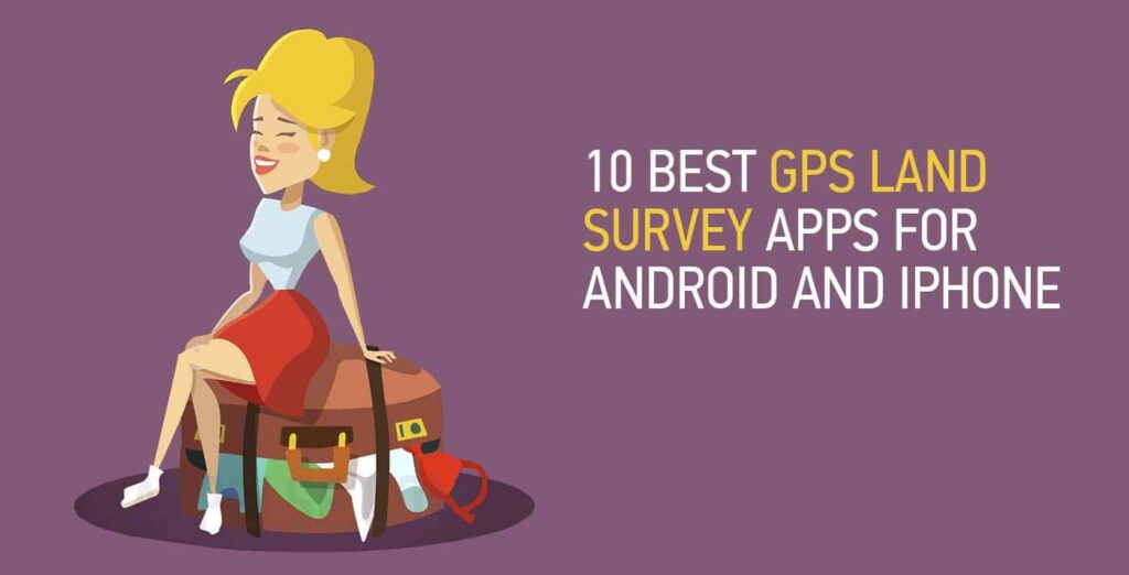 10 best gps land survey apps for android and iphone