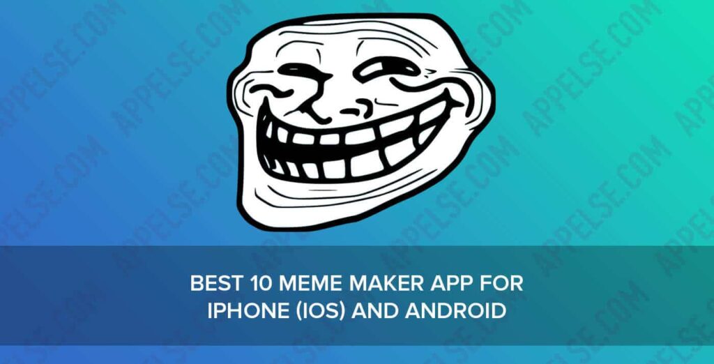 Best 10 meme maker app for iphone (iOS) and Android