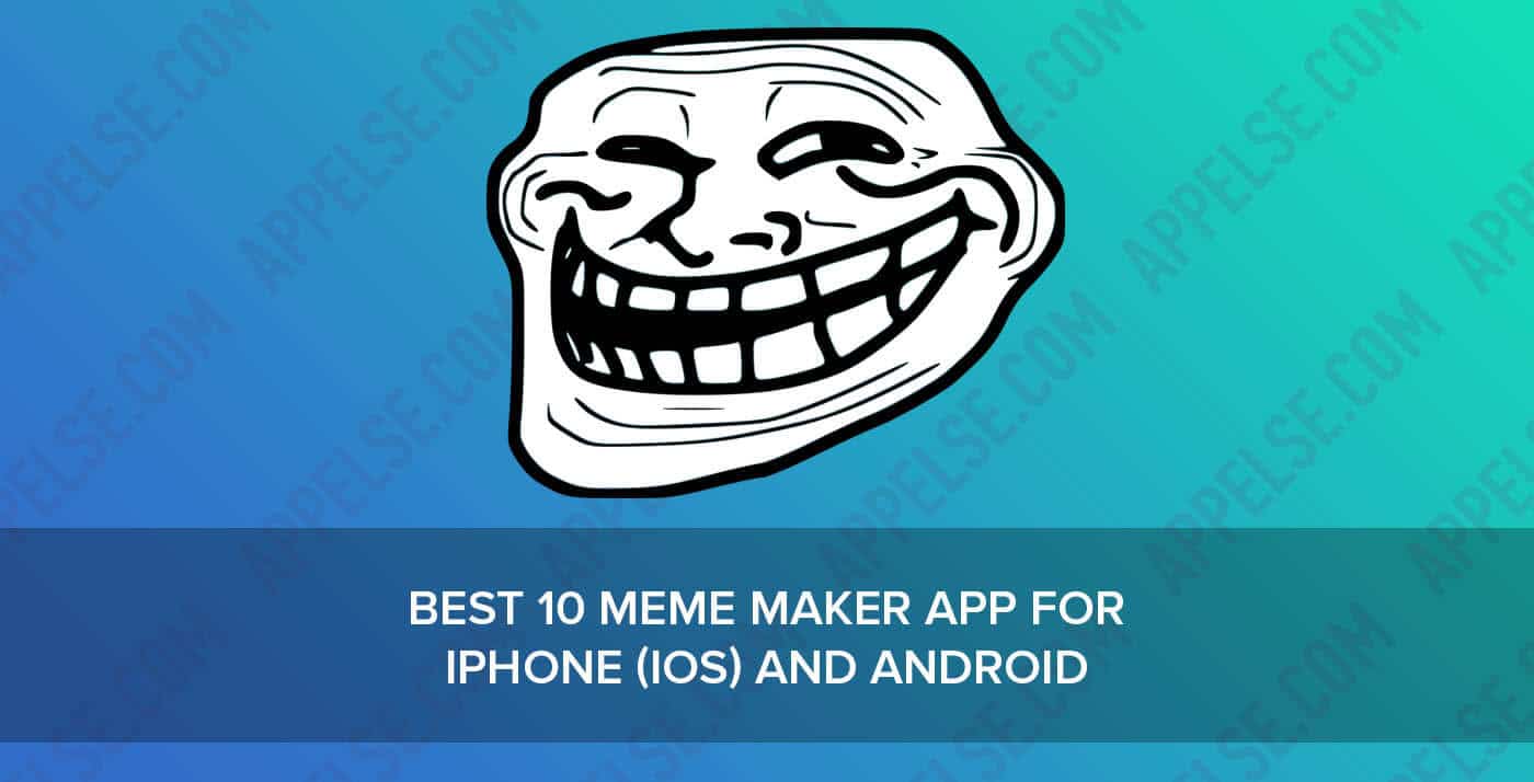 Best 10 Meme Maker App For Iphone Ios And Android