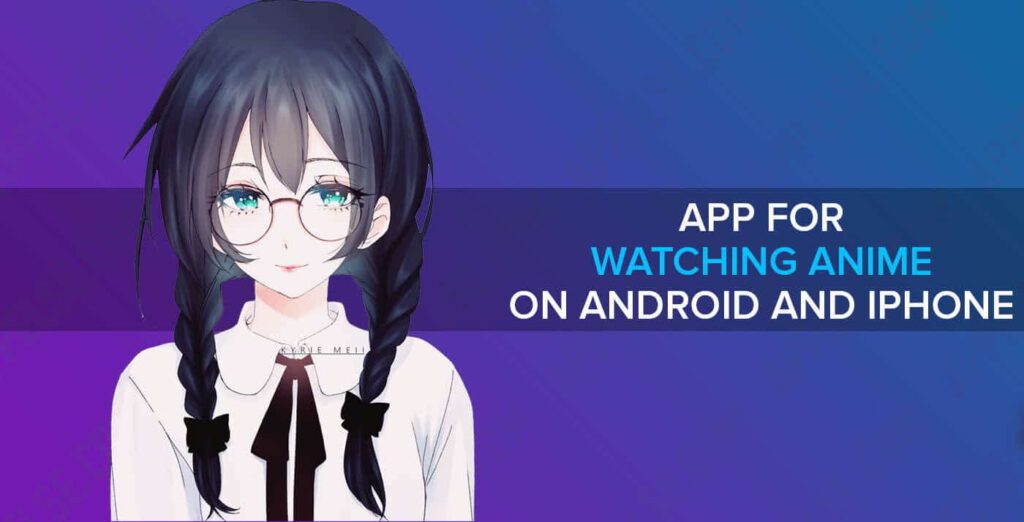 Best 10 app for watching anime on Android and iPhone (iOS)