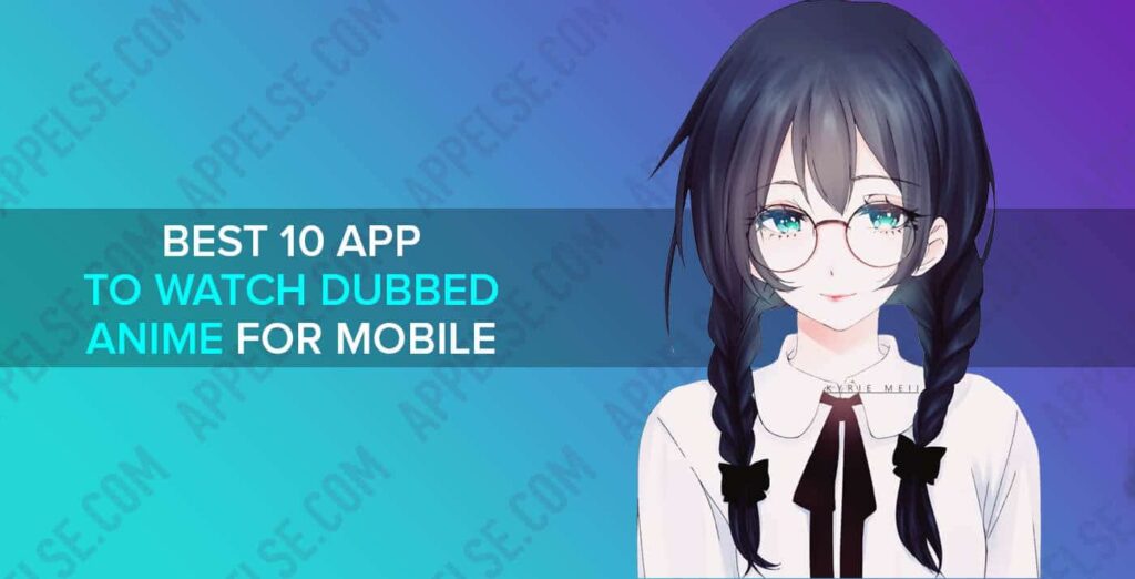 Best 10 app to watch dubbed anime for mobile