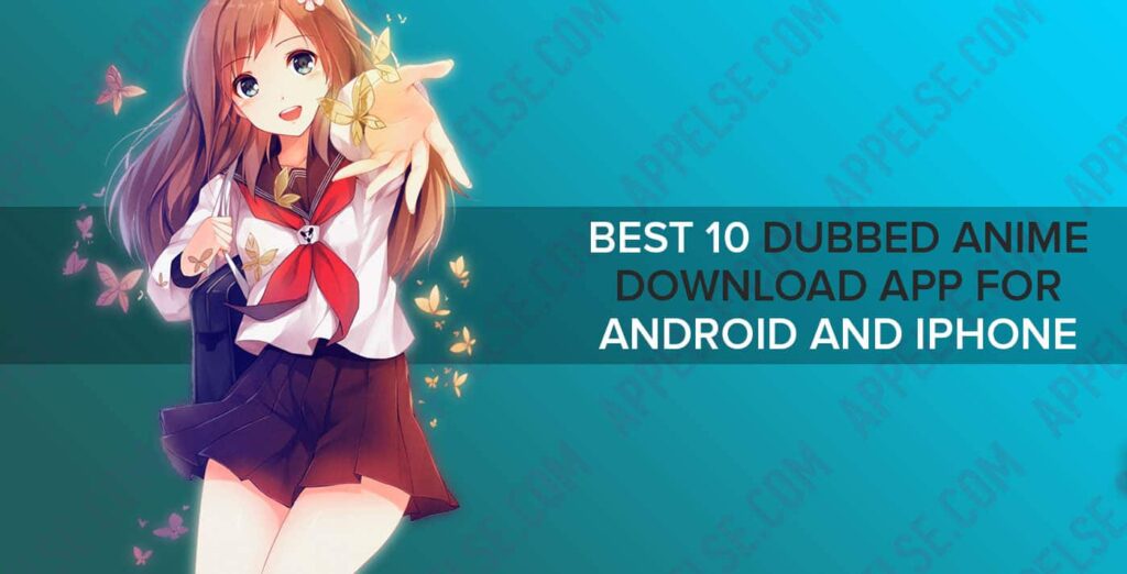 Best 10 dubbed anime download app for Android and iPhone