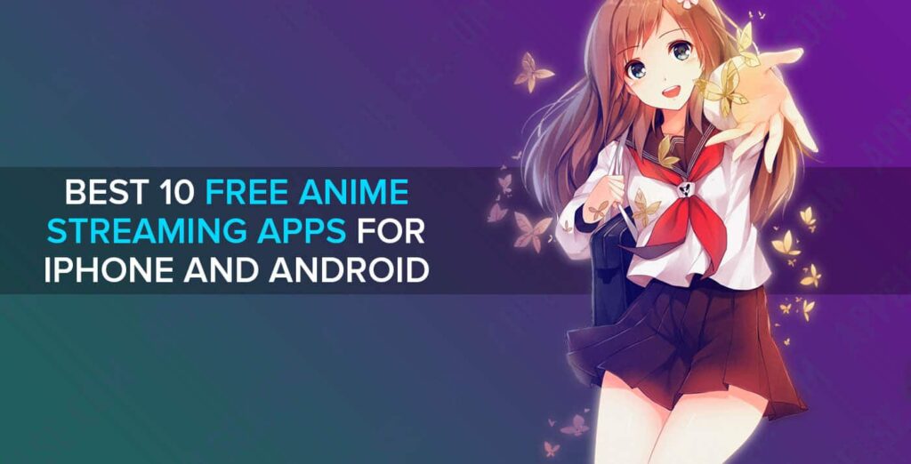 Best 10 free anime streaming apps for iPhone and Android