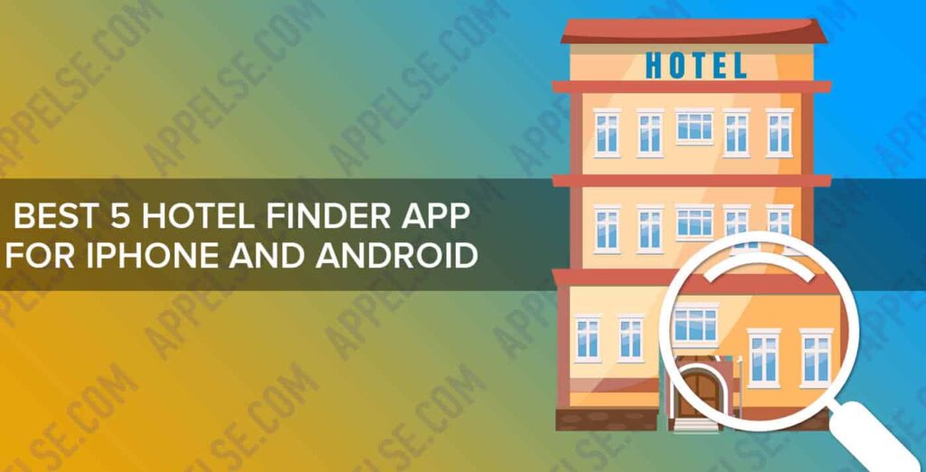 Best 5 hotel finder app for iPhone and Android